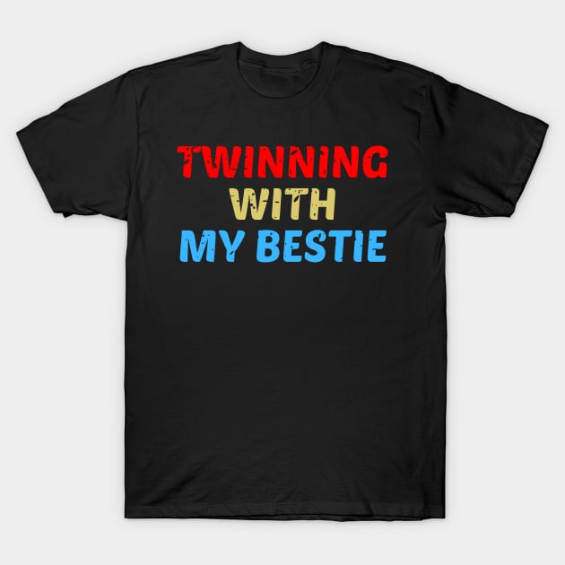 Twinning With My Bestie T-Shirt by mdr design